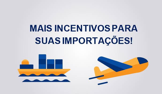 Mais incentivos para suas importações!