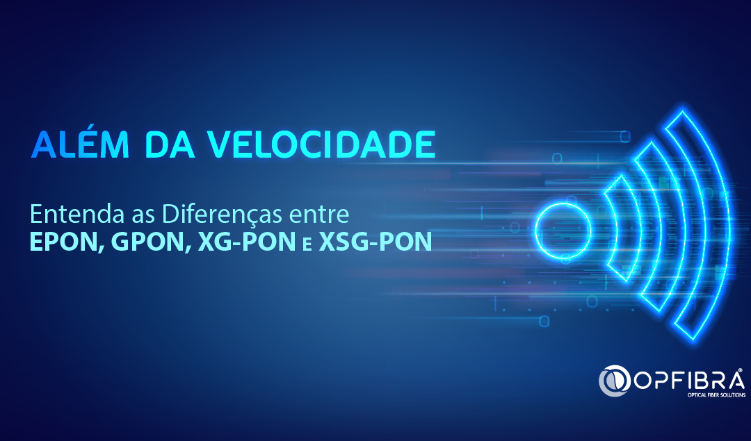 Além da Velocidade: Entenda as Diferenças entre EPON, GPON, XG-PON e XSG-PON