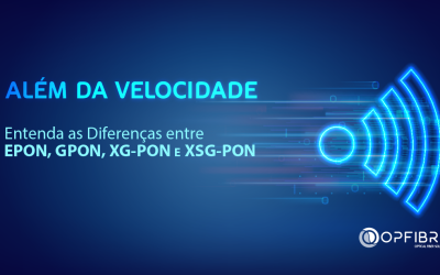 Além da Velocidade: Entenda as Diferenças entre EPON, GPON, XG-PON e XSG-PON