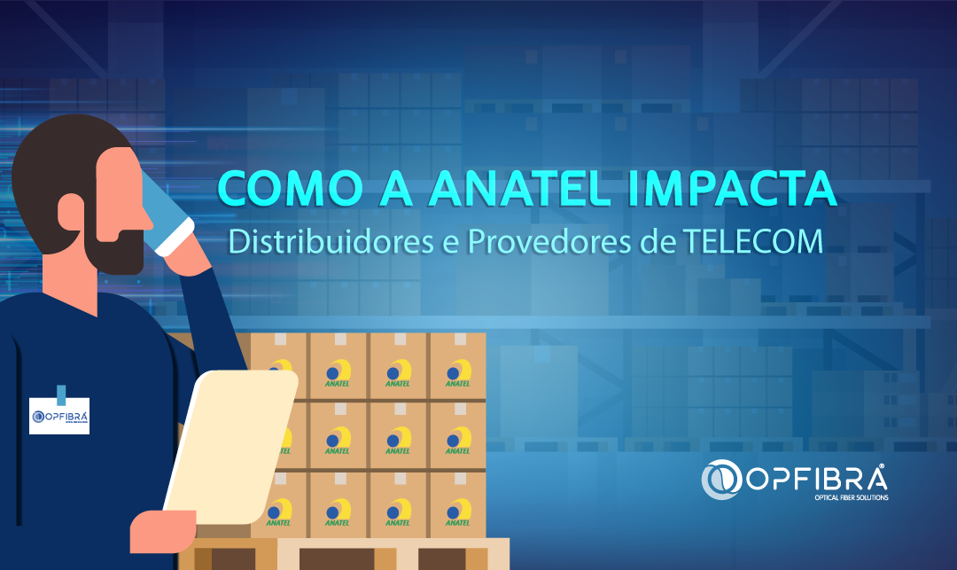 Como Homologação ANATEL impacta distribuidores e provedores